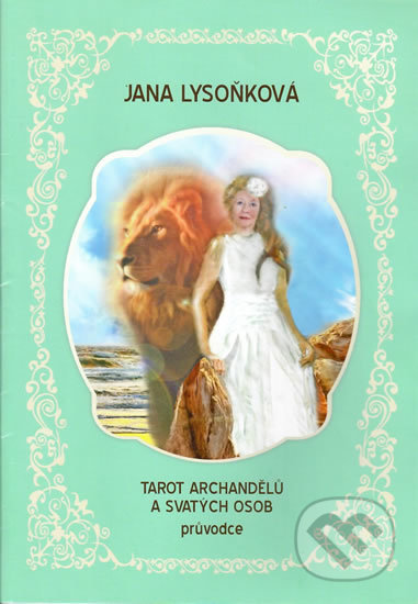 Kniha: Tarot archandělů a svatých osob (Jana Lysoňková). Jana Lysoňková, 2017 Kniha: Tarot archandělů a svatých osob (Jana Lysoňková). Jana Lysoňková, 2017