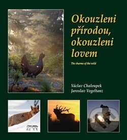 Kniha: Okouzleni přírodou, okouzleni lovem (Václav Chaloupek). Starý most, 2017 Kniha: Okouzleni přírodou, okouzleni lovem (Václav Chaloupek). Starý most, 2017
