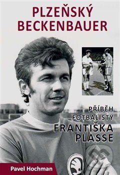 Kniha: Plzeňský Beckenbauer (Pavel Hochman). Starý most, 2017 Kniha: Plzeňský Beckenbauer (Pavel Hochman). Starý most, 2017
