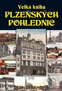 Kniha: Velká kniha plzeňských pohlednic (Petr Mazný). Starý most, 2017 Kniha: Velká kniha plzeňských pohlednic (Petr Mazný). Starý most, 2017