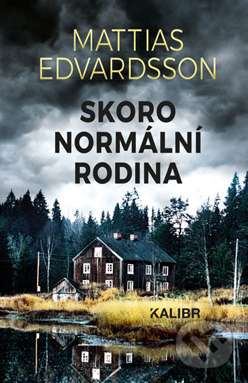 Kniha: Skoro normální rodina (Mattias Edvardsson). Kalibr, 2019 Kniha: Skoro normální rodina (Mattias Edvardsson). Kalibr, 2019