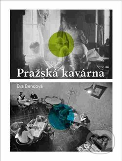 Kniha: Pražská kavárna (Eva Bendová). Verzone, 2017 Kniha: Pražská kavárna (Eva Bendová). Verzone, 2017