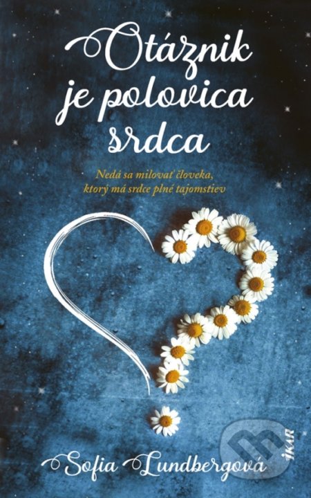 Kniha: Otáznik je polovica srdca (Sofia Lundberg). Ikar, 2019 Kniha: Otáznik je polovica srdca (Sofia Lundberg). Ikar, 2019