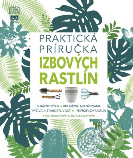 Kniha: Praktická príručka izbových rastlín (Fran Bailey a Zia Allaway), 2019 Kniha: Praktická príručka izbových rastlín (Fran Bailey a Zia Allaway), 2019