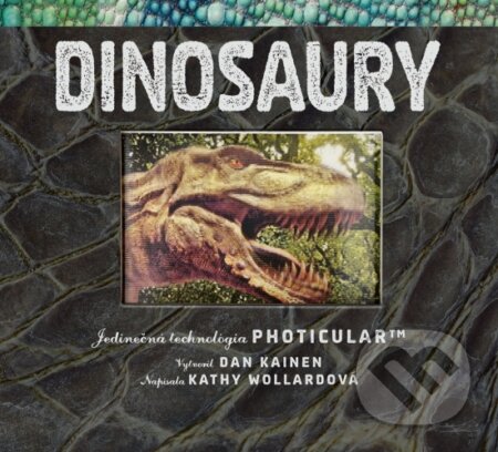 Kniha: Dinosaury – Jedinečná technológia Photicular™ (Dan Kainen a Kathy Wollard). Príroda, 2019 Kniha: Dinosaury – Jedinečná technológia Photicular™ (Dan Kainen a Kathy Wollard). Príroda, 2019
