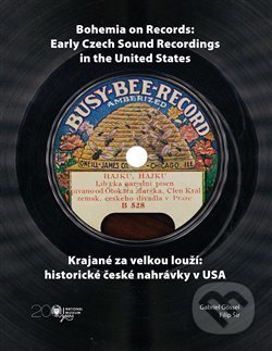 Kniha: Krajané za velkou louží / Bohemia on Records (Gabriel Gössel). Národní muzeum, 2018 Kniha: Krajané za velkou louží / Bohemia on Records (Gabriel Gössel). Národní muzeum, 2018