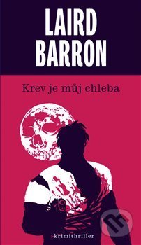 Kniha: Krev je můj chleba (Laird Barron). Gnóm!, 2019 Kniha: Krev je můj chleba (Laird Barron). Gnóm!, 2019