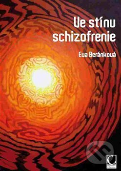 Kniha: Ve stínu schizofrenie (Eva Beránková). Kosmas s.r.o.(HK), 2017 Kniha: Ve stínu schizofrenie (Eva Beránková). Kosmas s.r.o.(HK), 2017