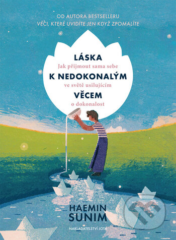 Kniha: Láska k nedokonalým věcem (Haemin Sunim). Jota, 2019 Kniha: Láska k nedokonalým věcem (Haemin Sunim). Jota, 2019
