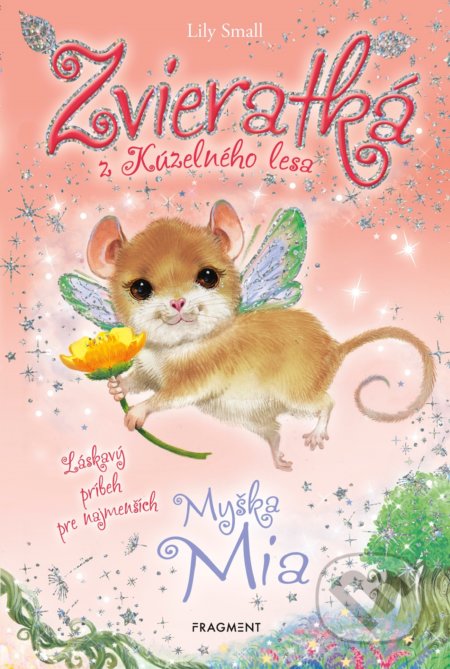 Kniha: Zvieratká z Kúzelného lesa: Myška Mia (Lily Small). Fragment, 2019 Kniha: Zvieratká z Kúzelného lesa: Myška Mia (Lily Small). Fragment, 2019