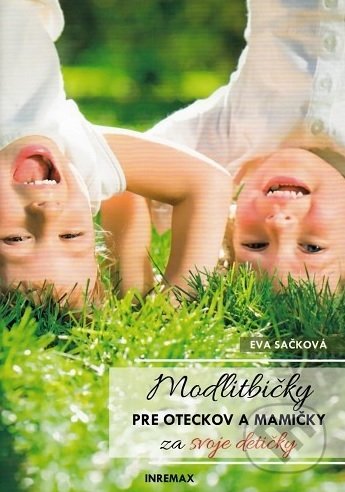 Kniha: Modlitbičky pre oteckov a mamičky za svoje detičky (Eva Sačková). Inremax, 2019 Kniha: Modlitbičky pre oteckov a mamičky za svoje detičky (Eva Sačková). Inremax, 2019