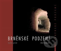 Kniha: Brněnské podzemí - Kniha první (Aleš Svoboda). R-atelier, 2016 Kniha: Brněnské podzemí - Kniha první (Aleš Svoboda). R-atelier, 2016