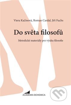 Kniha: Do světa filosofů (Jiří Fuchs, Roman Cardal a Viera Kačinová). Academia Bohemica, 2018 Kniha: Do světa filosofů (Jiří Fuchs, Roman Cardal a Viera Kačinová). Academia Bohemica, 2018