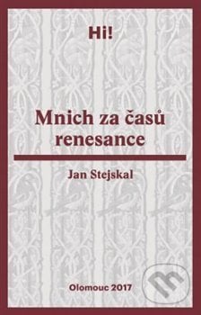 Mnich za časů renesance - Jan Stejskal, Univerzita Palackého v Olomouci, 2018