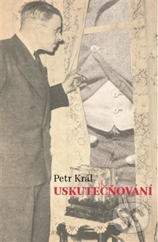 Kniha: Uskutečňování (Petr Král). Milan Hodek, 2018 Kniha: Uskutečňování (Petr Král). Milan Hodek, 2018