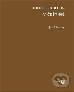 Kniha: Protetické V- v češtině (Jan Chromý). Univerzita Karlova v Praze, 2017 Kniha: Protetické V- v češtině (Jan Chromý). Univerzita Karlova v Praze, 2017