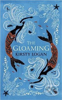 Kniha: The Gloaming (Kirsty Logan). Harvill Secker, 2018 Kniha: The Gloaming (Kirsty Logan). Harvill Secker, 2018