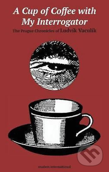 Kniha: Cup of Coffee with my Interrogator (Ludvík Vaculík). Folio, 2017 Kniha: Cup of Coffee with my Interrogator (Ludvík Vaculík). Folio, 2017