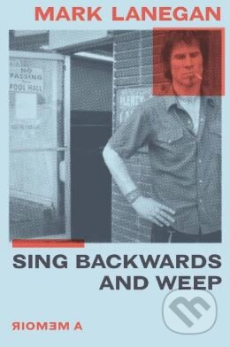 Kniha: Sing Backwards and Weep (Mark Lanegan). Da Capo, 2020 Kniha: Sing Backwards and Weep (Mark Lanegan). Da Capo, 2020