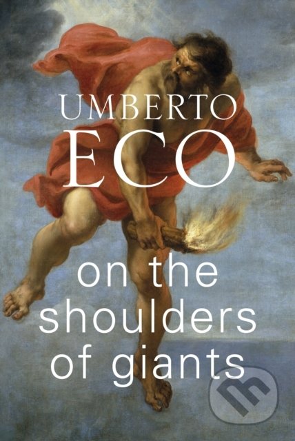 Kniha: On the Shoulders of Giants (Umberto Eco). Harvill Press, 2019 Kniha: On the Shoulders of Giants (Umberto Eco). Harvill Press, 2019
