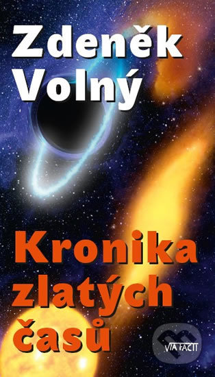 Kniha: Kronika zlatých časů (Zdeněk Volný). Via Facti, 2010 Kniha: Kronika zlatých časů (Zdeněk Volný). Via Facti, 2010