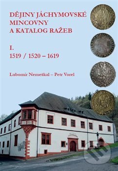 Kniha: Dějiny jáchymovské mincovny a katalog ražeb I. (1519/1520-1619) (Lubomír Nemeškal). Univerzita Pardubice, 2017 Kniha: Dějiny jáchymovské mincovny a katalog ražeb I. (1519/1520-1619) (Lubomír Nemeškal). Univerzita Pardubice, 2017