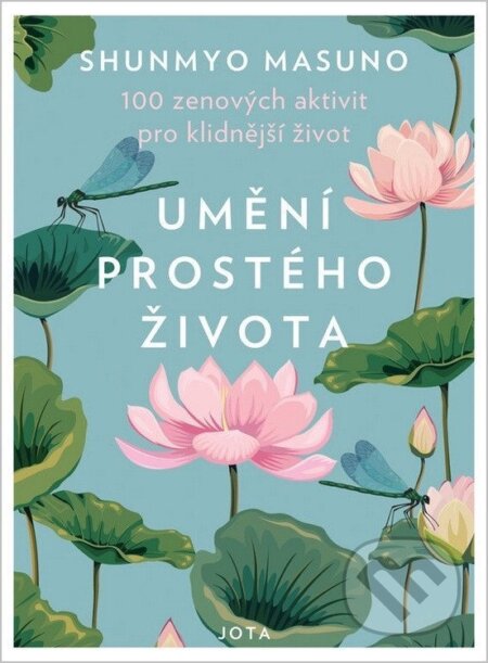 Kniha: Umění prostého života (Shunmyo Masuno). Jota, 2019 Kniha: Umění prostého života (Shunmyo Masuno). Jota, 2019