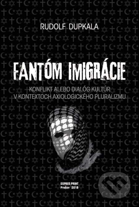 E-kniha: Fantóm imigrácie. Konflikt alebo dialóg kultúr v kontextoch axiologického pluralizmu (Rudolf Dupkala). Rudolf Dupkala E-kniha: Fantóm imigrácie. Konflikt alebo dialóg kultúr v kontextoch axiologického pluralizmu (Rudolf Dupkala). Rudolf Dupkala