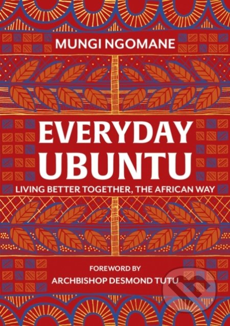 Kniha: Everyday Ubuntu (Mungi Ngomane). Transworld, 2019 Kniha: Everyday Ubuntu (Mungi Ngomane). Transworld, 2019