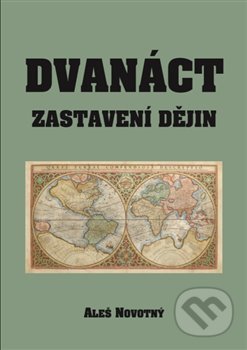 Kniha: Dvanáct zastavení dějin (Aleš Novotný). Šimon Ryšavý, 2019 Kniha: Dvanáct zastavení dějin (Aleš Novotný). Šimon Ryšavý, 2019
