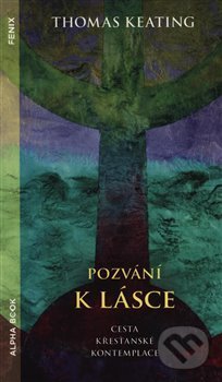 Kniha: Pozvání k lásce (Thomas Keating). Alpha book, 2019 Kniha: Pozvání k lásce (Thomas Keating). Alpha book, 2019