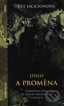 Kniha: Jídlo a proměna (Eve Jackson). Alpha book, 2019 Kniha: Jídlo a proměna (Eve Jackson). Alpha book, 2019
