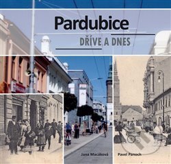 Kniha: Pardubice dříve a dnes (Pavel Panoch). Univerzita Pardubice, 2018 Kniha: Pardubice dříve a dnes (Pavel Panoch). Univerzita Pardubice, 2018