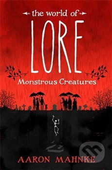 Kniha: The World of Lore (Aaron Mahnke). Headline Book, 2017 Kniha: The World of Lore (Aaron Mahnke). Headline Book, 2017
