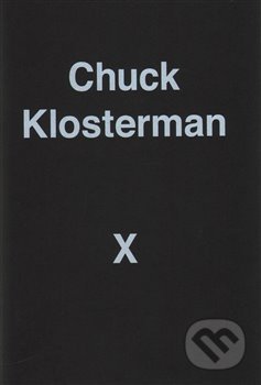 Kniha: A Highly Specific, Defiantly Incomplete History of the Earlz 21st Century (Chuck Klosterman). Random House, 2017 Kniha: A Highly Specific, Defiantly Incomplete History of the Earlz 21st Century (Chuck Klosterman). Random House, 2017