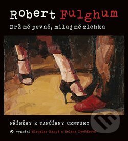Audiokniha: Drž mě pevně, miluj mě zlehka (Robert Fulghum). Tympanum, 2018 Audiokniha: Drž mě pevně, miluj mě zlehka (Robert Fulghum). Tympanum, 2018