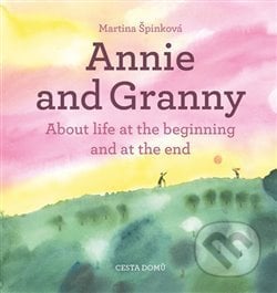 Annie and her Granny - Martina Špinková, Martina Špinková (ilustrácie), Cesta domů, 2017