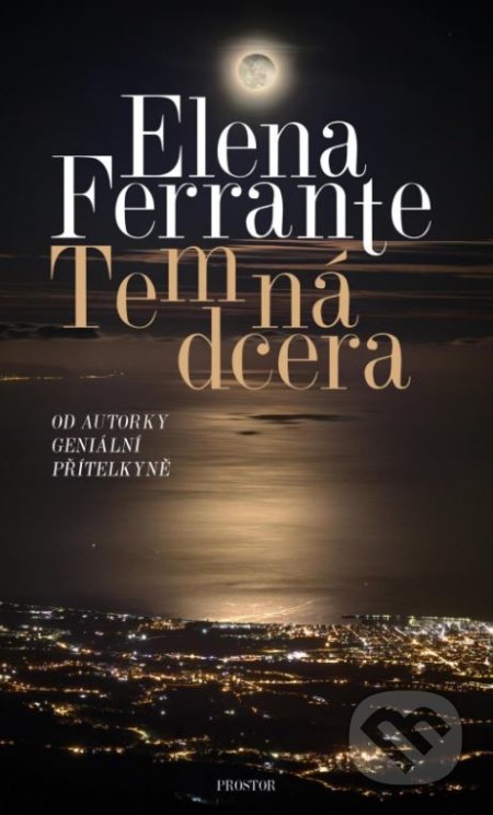 Kniha: Temná dcera (Elena Ferrante). Prostor, 2019 Kniha: Temná dcera (Elena Ferrante). Prostor, 2019