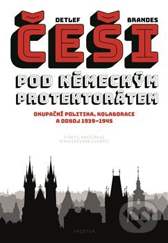 Kniha: Češi pod německým protektorátem (Detlef Brandes). Prostor, 2019 Kniha: Češi pod německým protektorátem (Detlef Brandes). Prostor, 2019