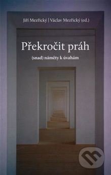 Kniha: Překročit práh (Jiří Mezřický a Václav Mezřický). , 2016 Kniha: Překročit práh (Jiří Mezřický a Václav Mezřický). , 2016