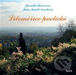 Kniha: Litoměřice poetické (Jarmila Kacarová a Táňa Kindl Nováková). Baron, 2017 Kniha: Litoměřice poetické (Jarmila Kacarová a Táňa Kindl Nováková). Baron, 2017