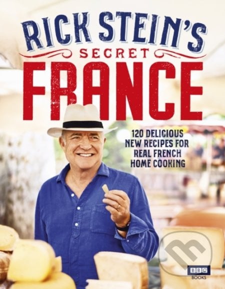 Rick Steins Secret France - Rick Stein, Ebury, 2019