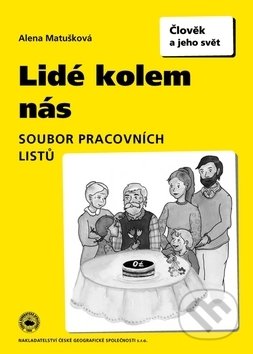 Kniha: Lidé kolem nás Soubor pracovních listů (Alena Matušková). Česká geografická společnost, 2009 Kniha: Lidé kolem nás Soubor pracovních listů (Alena Matušková). Česká geografická společnost, 2009