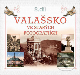 Kniha: Valašsko ve starých fotografiích 2. díl (Nakladatelství Stopa). Nakladatelství Stopa, 2011 Kniha: Valašsko ve starých fotografiích 2. díl (Nakladatelství Stopa). Nakladatelství Stopa, 2011