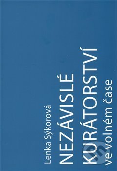 Kniha: Nezávislé kurátorství ve volném čase (Lenka Sýkorová). Fakulta umění a designu, 2017 Kniha: Nezávislé kurátorství ve volném čase (Lenka Sýkorová). Fakulta umění a designu, 2017