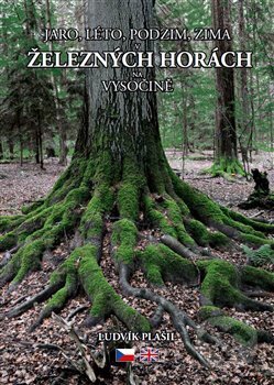 Kniha: Jaro, léto, podzim, zima v Železných horách na Vysočině (Ludvík Plášil). Ludvík Plašil, 2017 Kniha: Jaro, léto, podzim, zima v Železných horách na Vysočině (Ludvík Plášil). Ludvík Plašil, 2017