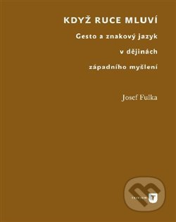 Kniha: Když ruce mluví (Josef Fulka). Univerzita Karlova v Praze, 2017 Kniha: Když ruce mluví (Josef Fulka). Univerzita Karlova v Praze, 2017