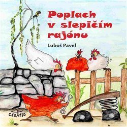 Kniha: Poplach v slepičím rajónu (Luboš Pavel). Creatio, 2017 Kniha: Poplach v slepičím rajónu (Luboš Pavel). Creatio, 2017
