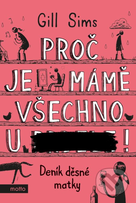 Kniha: Proč je mámě všechno u ***! (Gill Sims). Motto, 2020 Kniha: Proč je mámě všechno u ***! (Gill Sims). Motto, 2020