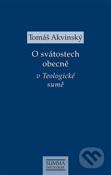 Kniha: O svátostech obecně v Teologické sumě (Tomáš Akvinský). Krystal OP, 2019 Kniha: O svátostech obecně v Teologické sumě (Tomáš Akvinský). Krystal OP, 2019